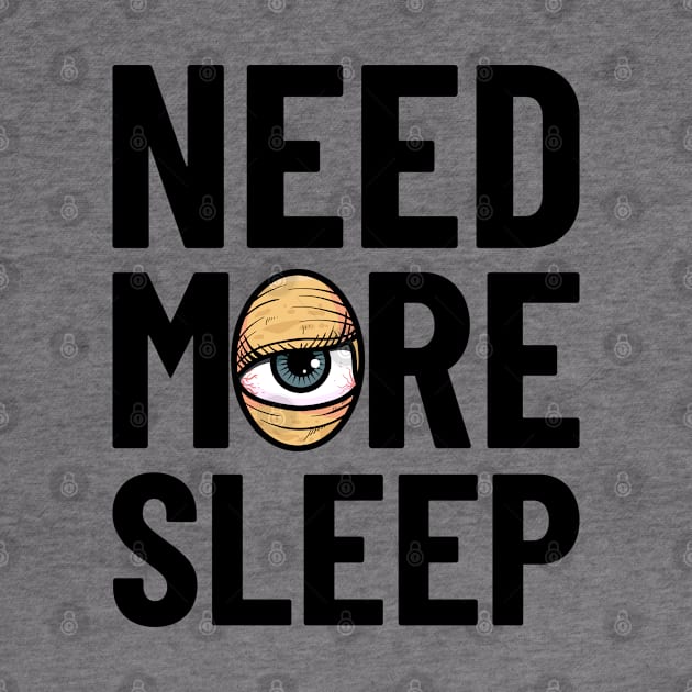 Need More Sleep by santelmoclothing